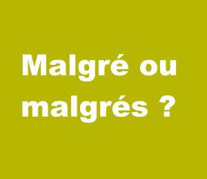 malgré ou malgrés