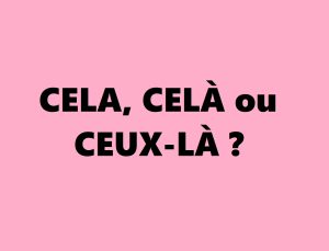 cela, celà ou ceux-là