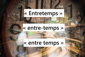 &laquo; Entretemps &raquo; ou &laquo; entre-temps &raquo; ou &laquo; entre temps &raquo;
