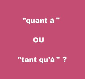 Quant à OU tant qu'à