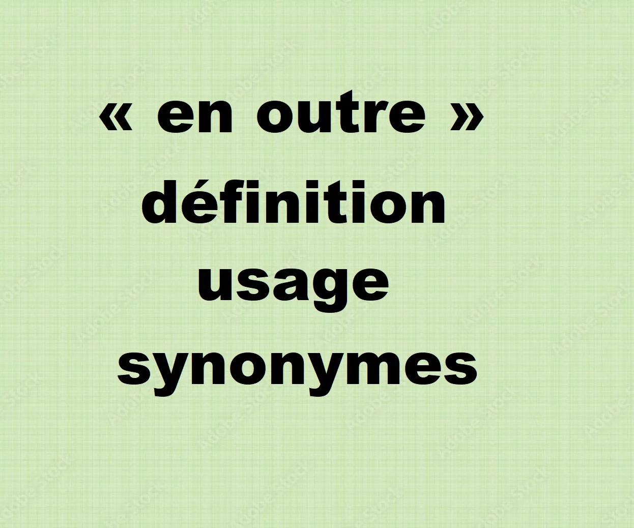 « En outre » : définition, usage et synonymes