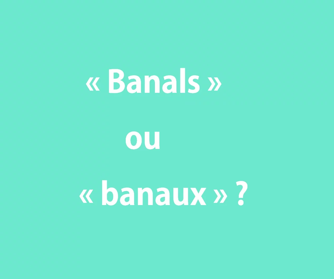 &laquo; Banals &raquo; ou &laquo; banaux &raquo; ? Orthographe ✍️