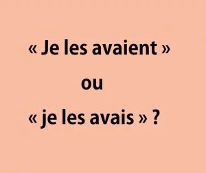 &laquo; Je les avaient &raquo; ou &laquo; je les avais &raquo;