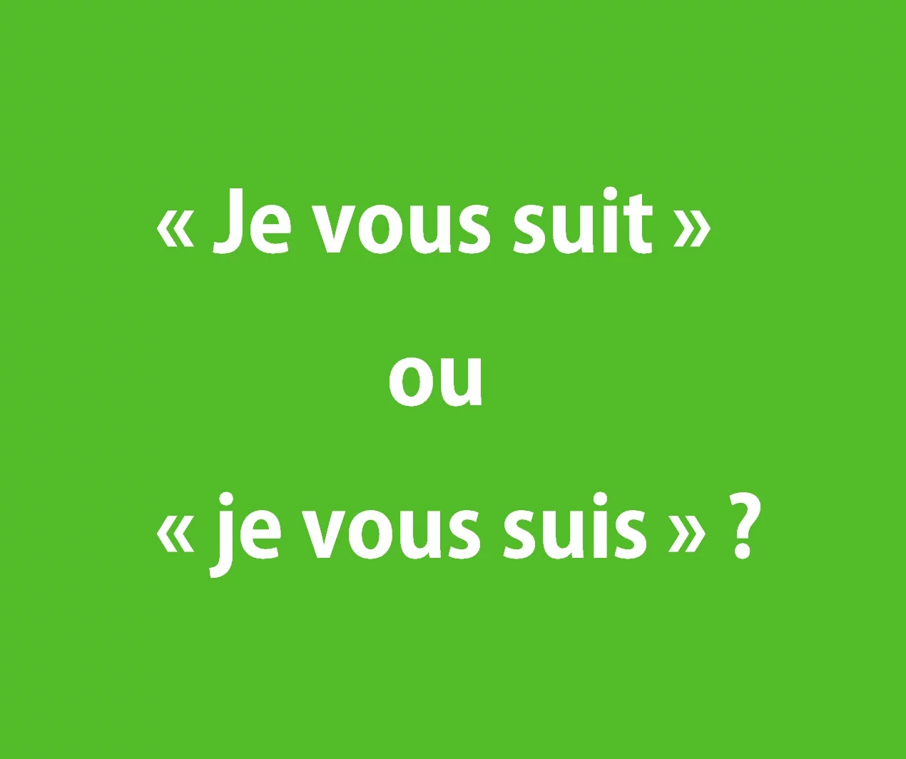 &laquo; Je vous suit &raquo; ou &laquo; je vous suis &raquo; ? Orthographe ✍️