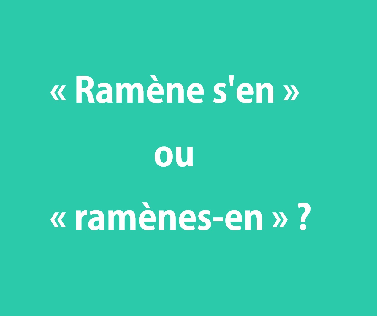 &laquo; Ram&egrave;ne s&rsquo;en &raquo; ou &laquo; ram&egrave;nes-en &raquo; ? Orthographe ✍️