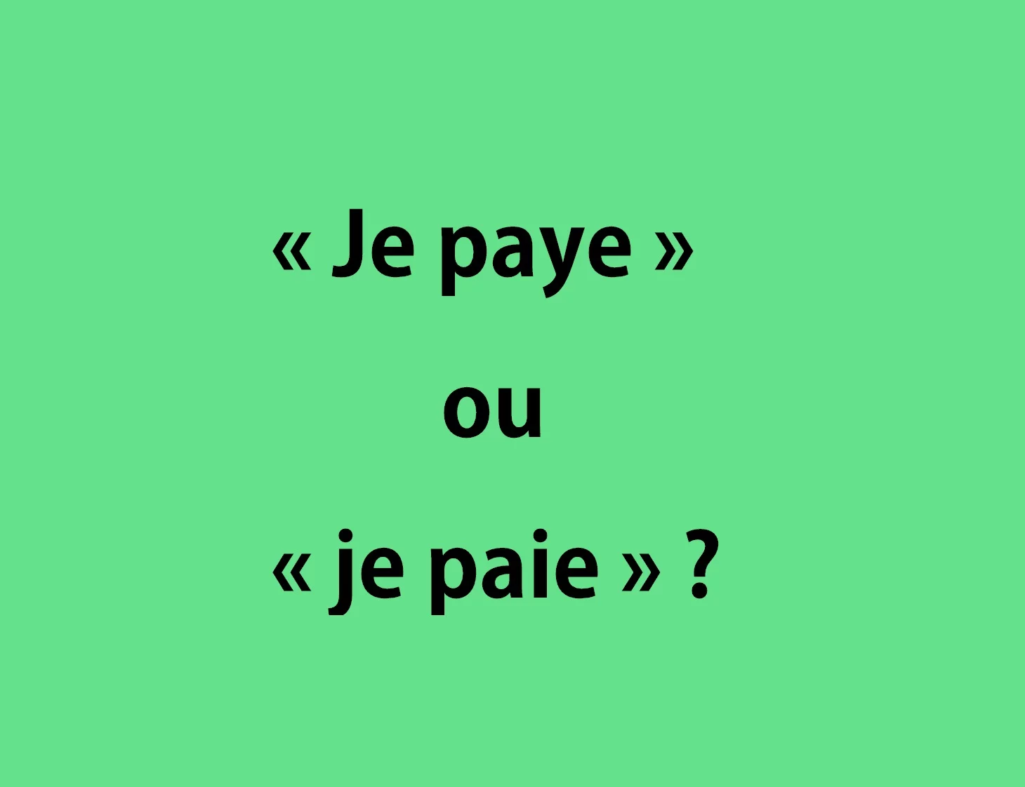 &Eacute;crit-on &laquo; je paye &raquo; ou &laquo; je paie &raquo; ? Orthographe ✍️