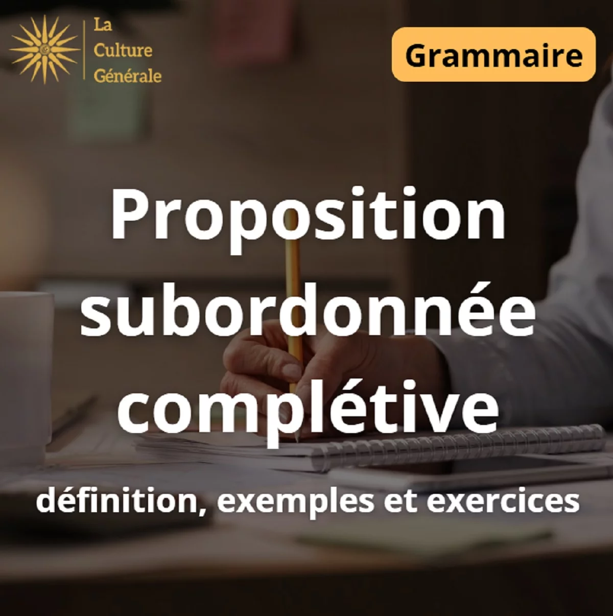 Proposition subordonn&eacute;e compl&eacute;tive : d&eacute;finition, exemples et exercices