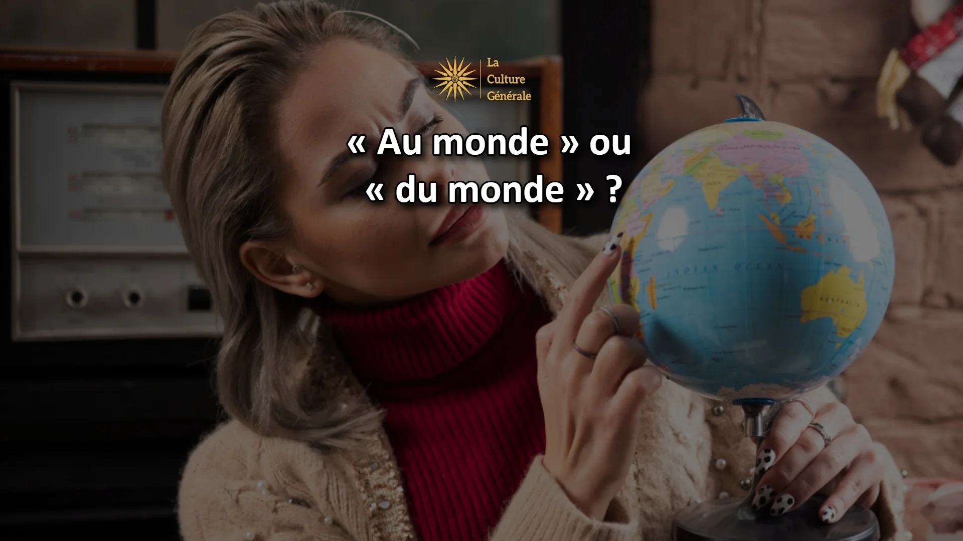 &laquo; Au monde &raquo; ou &laquo; du monde &raquo; : comment choisir ?