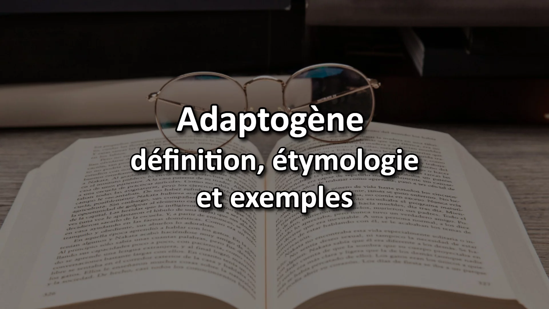 Adaptogène : définiton, éthymologie, exemples, synonymes et contraires