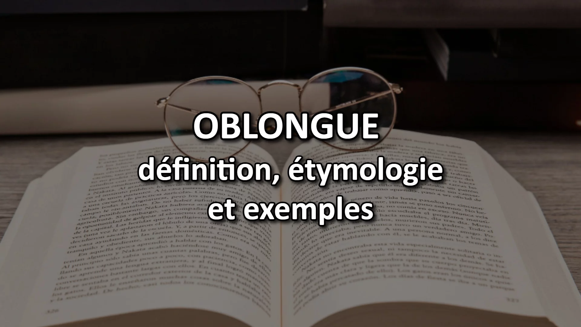 Oblongue : d&eacute;finiton, &eacute;thymologie, exemples, synonymes et contraires