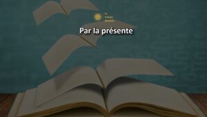 Par la pr&eacute;sente
