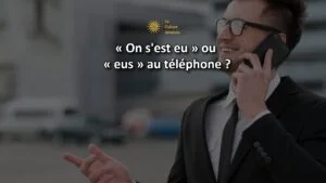 on s'est eu au t&eacute;l&eacute;phone